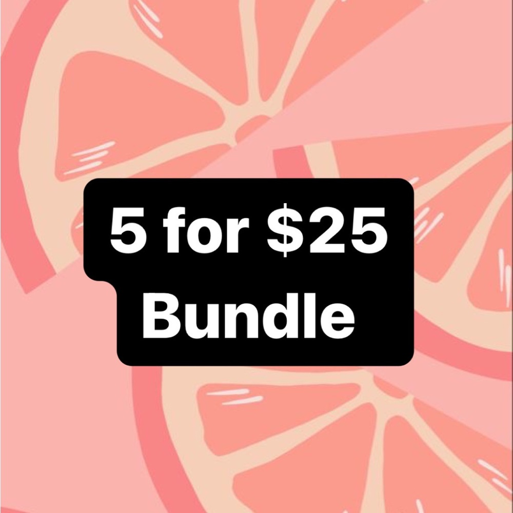 COPY - 5 for $25 bundle